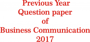 B.com 1st year Business Communication Previous Year Question paper of 2017