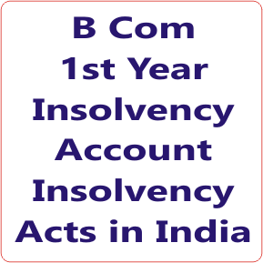 B Com 1st Year Insolvency Account Insolvency Acts in India
