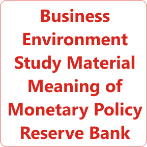 Business Environment Study Material Meaning of Monetary Policy Reserve Bank