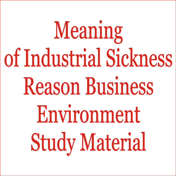 Meaning of Industrial Sickness Reason Business Environment Study Material