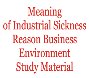 Meaning Of Industrial Sickness Reason Business Environment Study Material