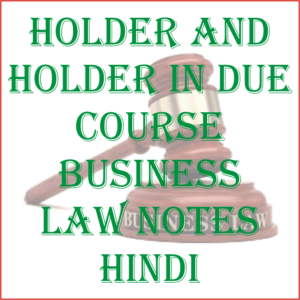 Holder and Holder in Due Course Business Law Notes Hindi