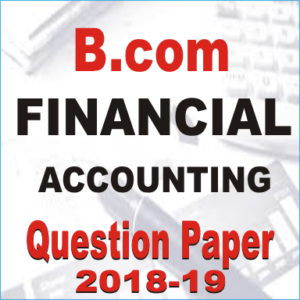 Bcom Financial Accounting Question Paper 2018-19