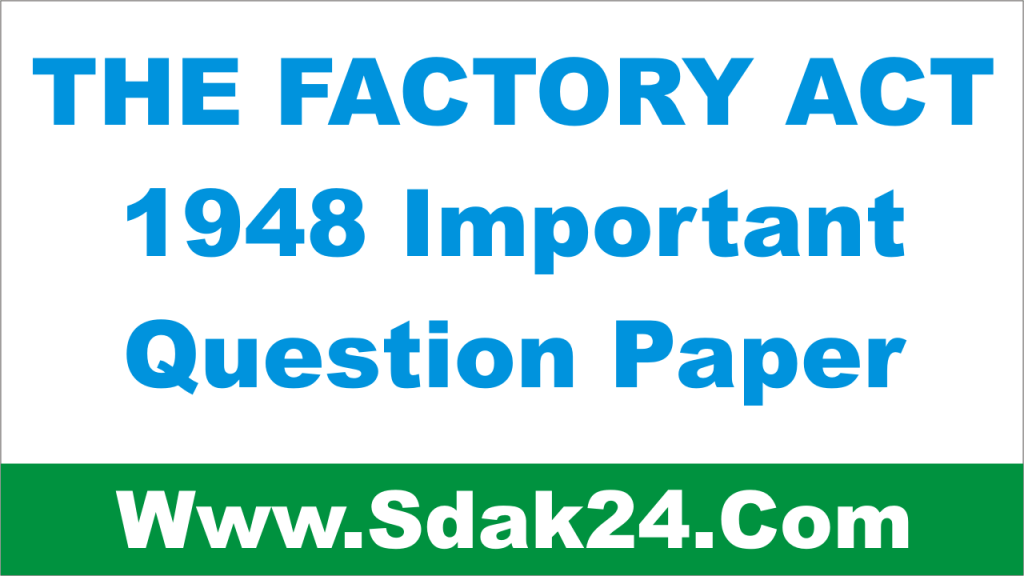 THE FACTORY ACT 1948 Important Question Paper