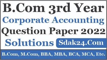 Bcom 3rd Year Corporate Accounting Question Paper 2022 Solution