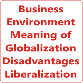 Business Environment Study Material Meaning of Globalization Disadvantages Liberalization