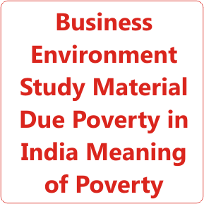Business Environment Study Material Due Poverty in India Meaning of Poverty