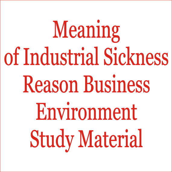 Meaning of Industrial Sickness Reason Business Environment Study Material