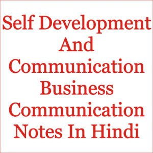 Self Development And Communication Business Communication Notes In Hindi