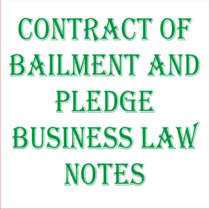 Contract of Bailment and Pledge Business Law Notes