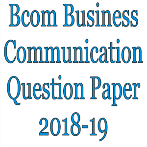 Bcom Business Communication Question Paper 2018-19