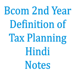 Bcom 2nd Year Definition of Tax Planning Hindi Notes
