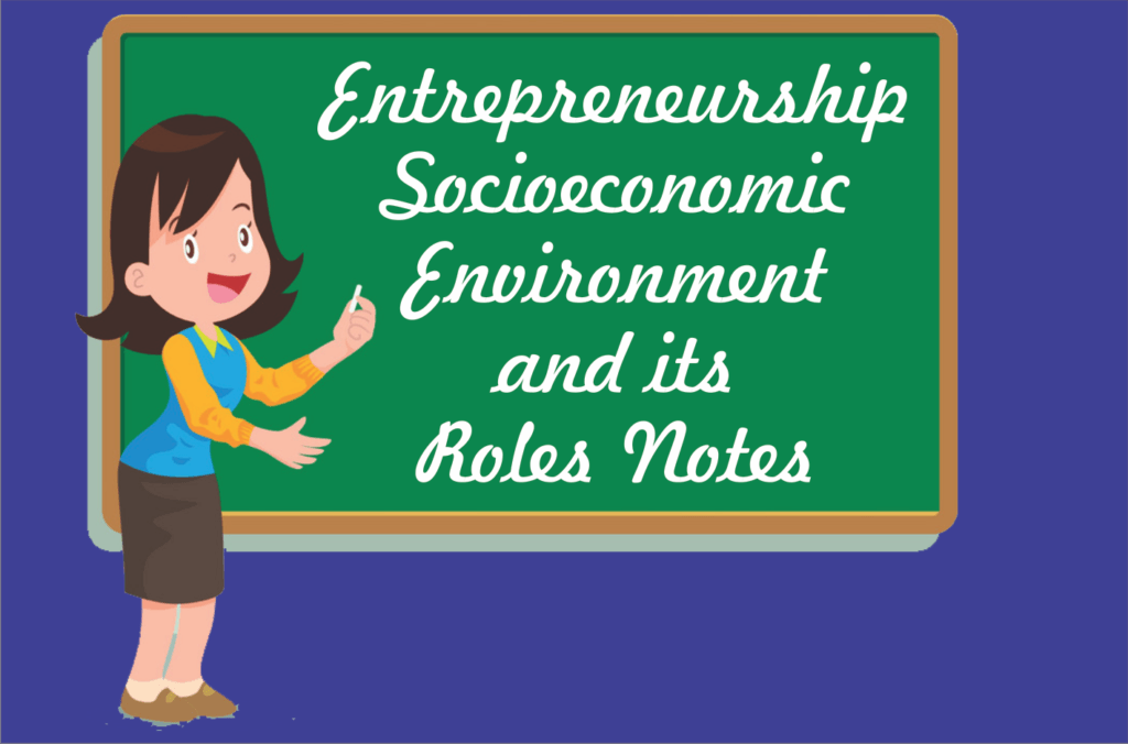 Entrepreneurship and Socioeconomic Environment and its Roles Notes