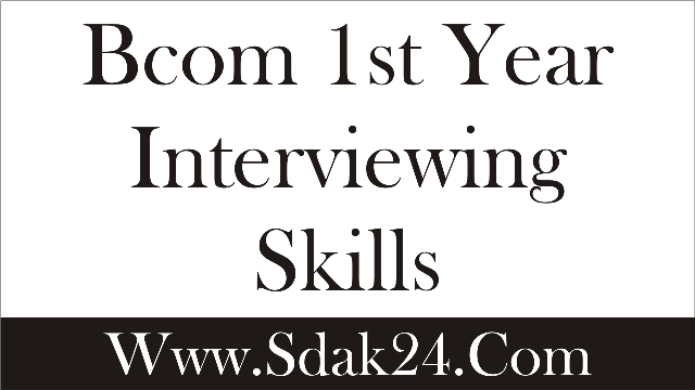 Bcom 1st Year Interviewing Skills and Meaning of Interview