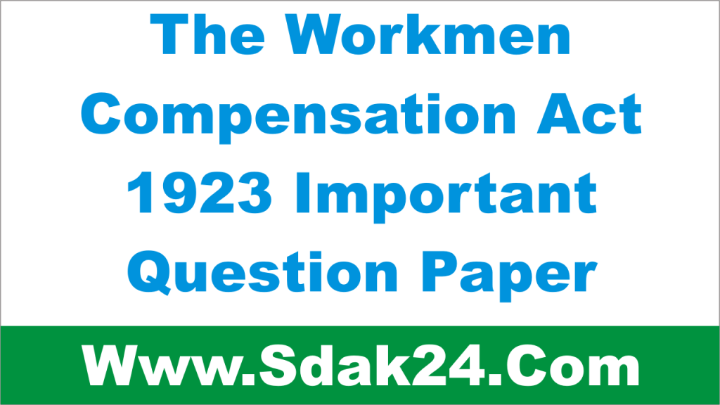 The Workmen Compensation Act 1923 Important Question Paper
