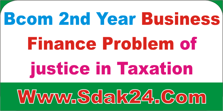 Bcom 2nd Year Public Finance Problem of justice in Taxation
