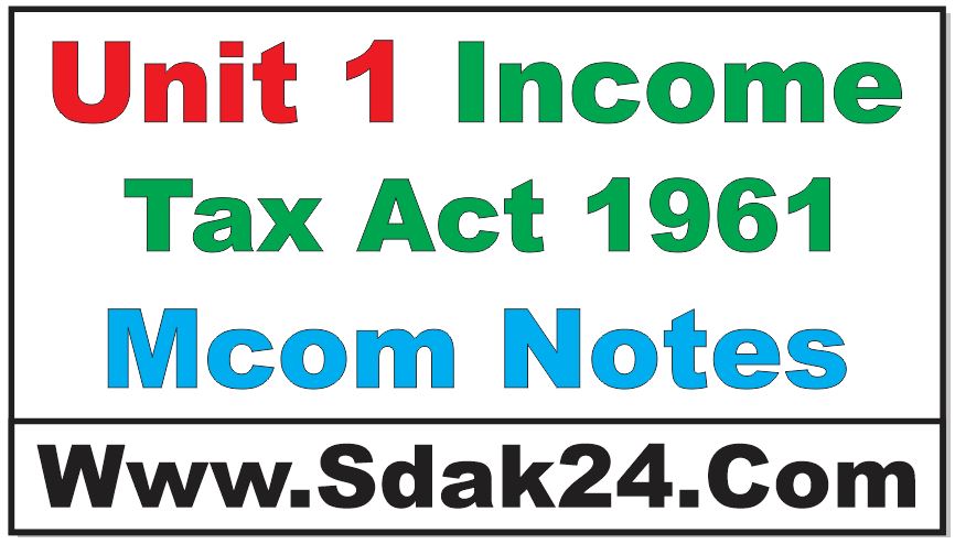 Unit 1 Income Tax Act 1961 Mcom Notes