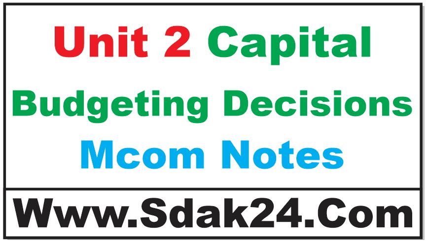Unit 2 Capital Budgeting Decisions Mcom Notes