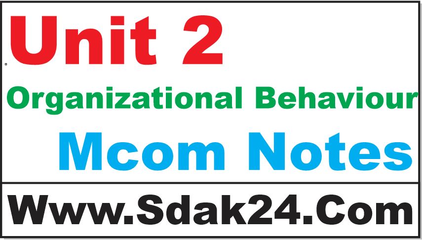 Unit 2 Organizational Behaviour Mcom Notes
