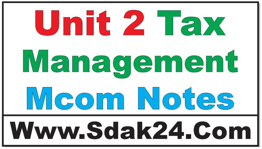 Unit 2 Tax Management Mcom Notes