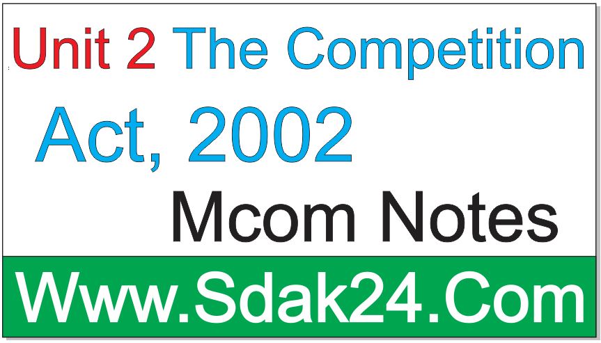 Unit 2 The Competition Act, 2002 Mcom Notes