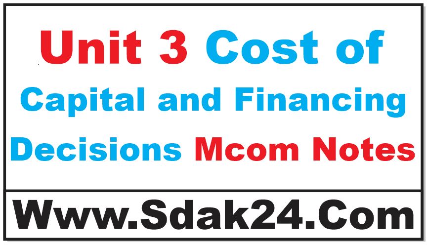 Unit 3 Cost of Capital and Financing Decisions Mcom Notes