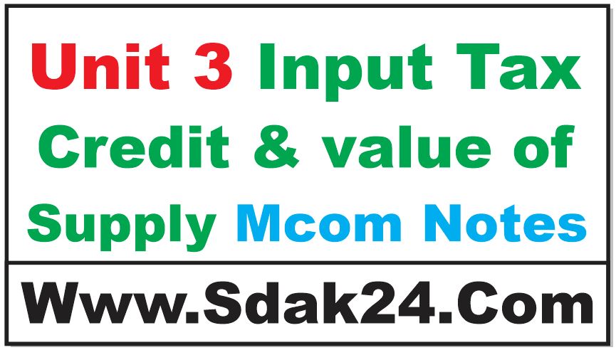 Unit 3 Input Tax Credit & value of Supply Mcom Notes