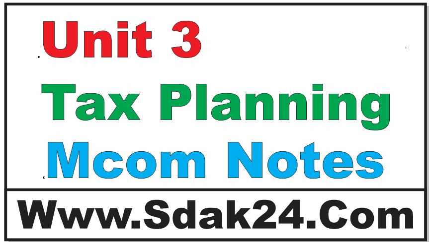 Unit 3 Tax Planning Mcom Notes