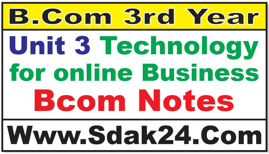 Unit 3 Technology for online Business Bcom Notes