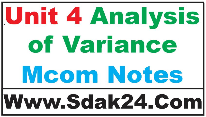 Unit 4 Analysis of Variance Mcom Notes