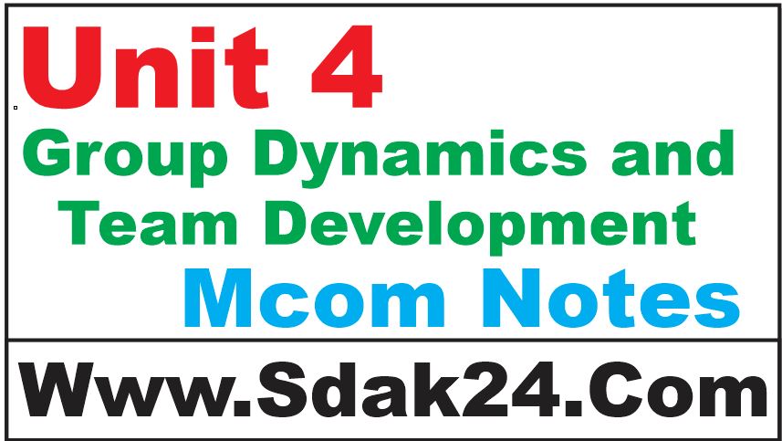 Unit 4 Group Dynamics and Team Development Mcom Notes
