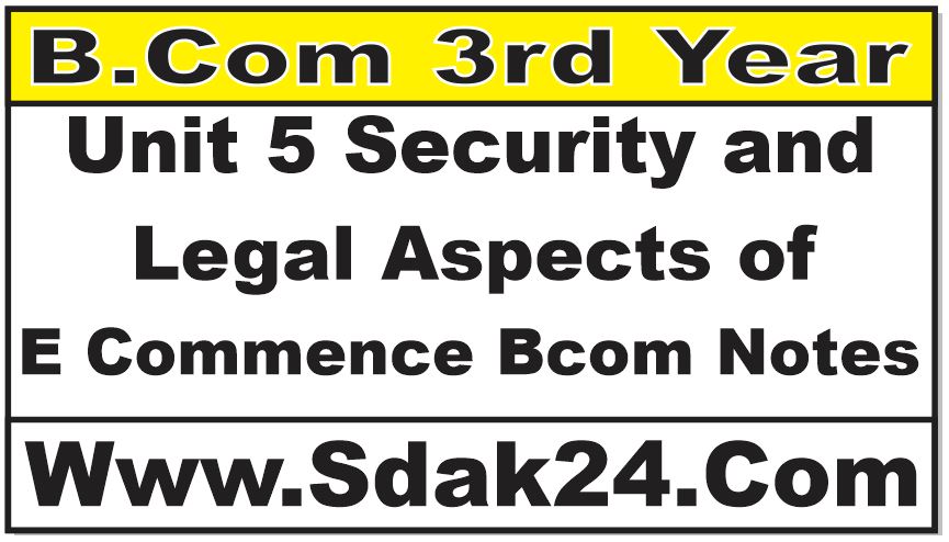 Unit 5 Security and Legal Aspects of E Commence Bcom Notes