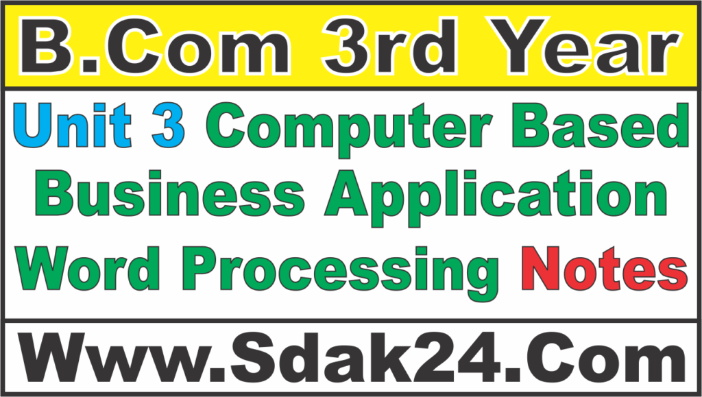 Unit 3 Computer Based Business Applications Word Processing Bcom Notes