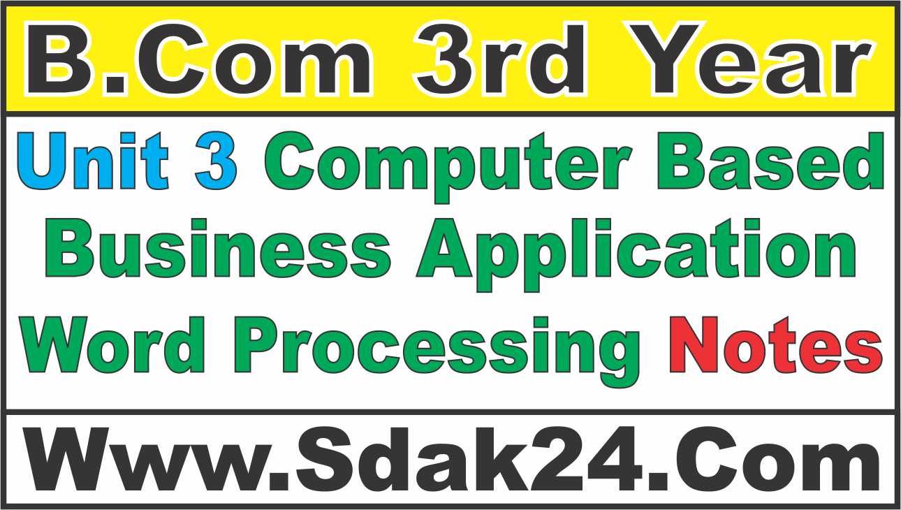 Unit 3 Computer Based Business Applications Word Processing Bcom Notes