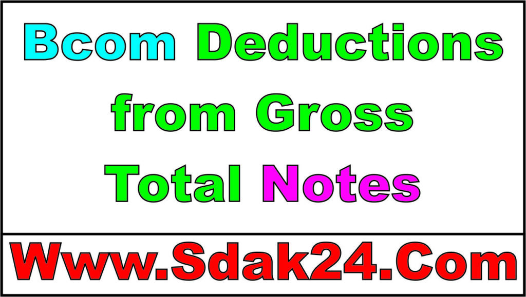 Bcom Deductions from Gross Total Notes