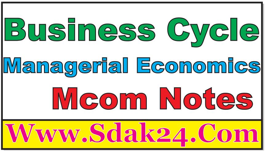 Business Cycle Managerial Economics Mcom Notes