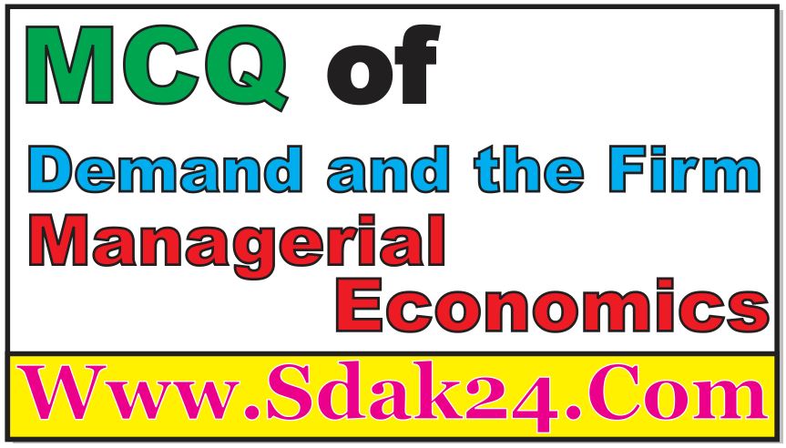 MCQ of Demand and the Firm Managerial Economics