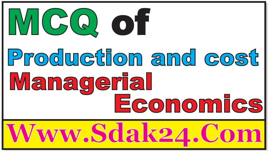 MCQ of Production and cost Managerial Economics